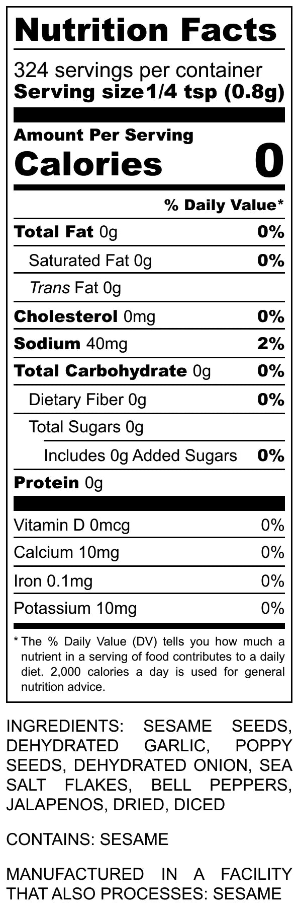 Nutrition Facts: Everything Bayou Bagel Blend. 0 calories, sesame seeds, bell peppers, jalapenos. Contains Sesame. Allergen info.