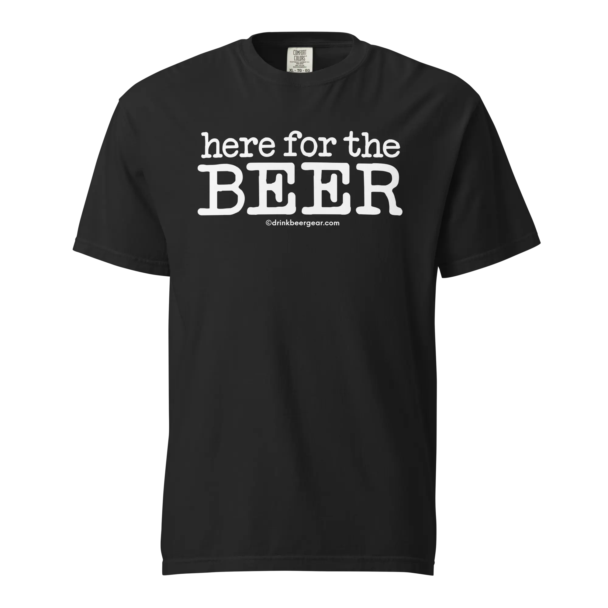 Here For The Beer - COMFORT COLORS BRAND TEE Drink Beer Gear