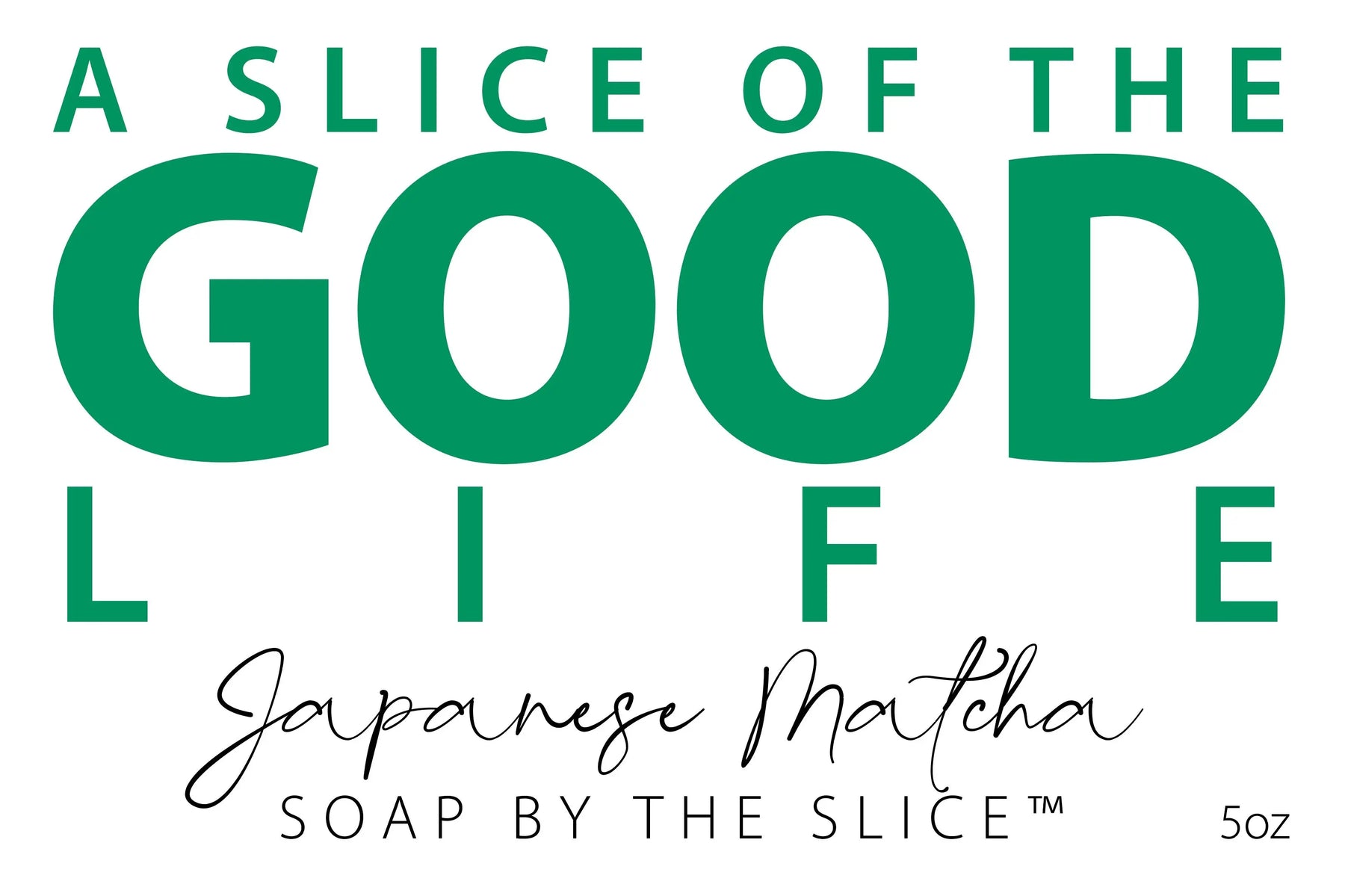 Japanese Matcha soap slice with "A Slice of the Good Life" text