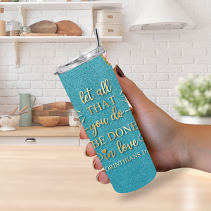 "Let All That You Do Be Done In Love" 1 Corinthians 16:14 20 Oz Tumbler